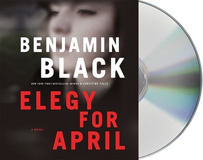 Elegy for April - Black, Benjamin, and Dalton, Timothy (Read by)