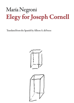 Elegy for Joseph Cornell - Negroni, Mara, and Defreese, Allison (Translated by)