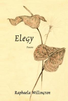 Elegy: Poems - Briggs, John (Editor), and Willington, Raphaela