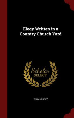 Elegy Written in a Country Church Yard - Gray, Thomas, Sir