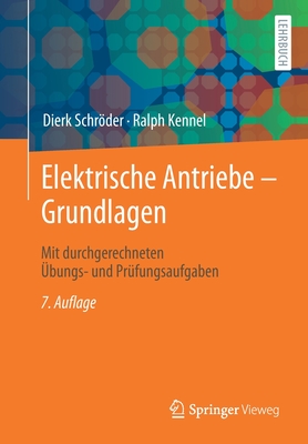 Elektrische Antriebe - Grundlagen: Mit Durchgerechneten Ubungs- Und Prufungsaufgaben - Schroder, Dierk