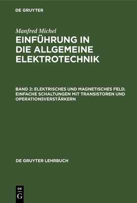 Elektrisches Und Magnetisches Feld. Einfache Schaltungen Mit Transistoren Und Operationsverst?rkern - Michel, Manfred