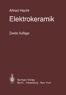 Elektrokeramik: Werkstoffe - Herstellung - Prfung - Anwendungen