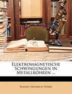 Elektromagnetische Schwingungen in Metallrohren ... - Weber, Rudolf Heinrich