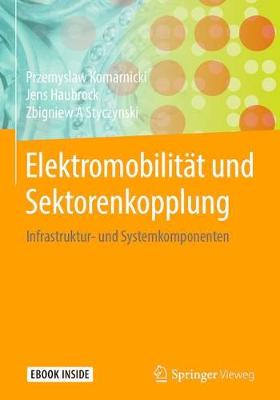 Elektromobilitt Und Sektorenkopplung: Infrastruktur- Und Systemkomponenten - Komarnicki, Przemyslaw, and Haubrock, Jens, and Styczynski, Zbigniew A