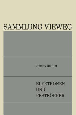 Elektronen Und Festkorper: Anregungen, Energieverluste, Dielektrische Theorie - Geiger, J?rgen