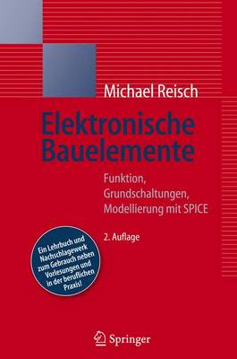 Elektronische Bauelemente: Funktion, Grundschaltungen, Modellierung Mit Spice - Reisch, Michael, PH.D.