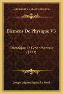 Elemens de Physique V3: Theorique Et Experimentale (1777)