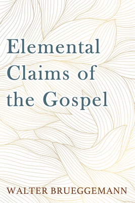 Elemental Claims of the Gospel - Brueggemann, Walter