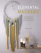 Elemental Macram: 20 Macram and Crystal Projects for Balance and Beauty