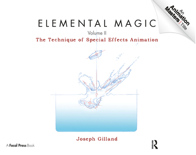 Elemental Magic, Volume 2: The Technique of Special Effects Animation - Gilland, Joseph