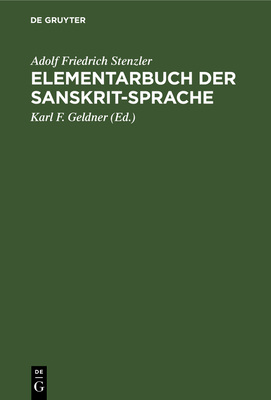 Elementarbuch Der Sanskrit-Sprache: Grammatik, Texte, Wrterbuch - Stenzler, Adolf Friedrich, and Geldner, Karl F (Editor)