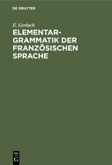 Elementargrammatik Der Franzsischen Sprache: Mit Uebungen