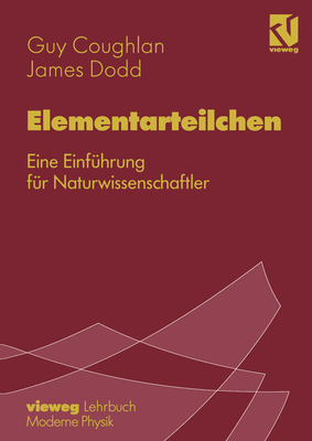 Elementarteilchen: Eine Einfuhrung Fur Naturwissenschaftler - Coughlan, G D, and Genz, Henning (Editor), and Malvetti, Massimo (Translated by)