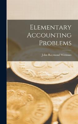 Elementary Accounting Problems - Wildman, John Raymond