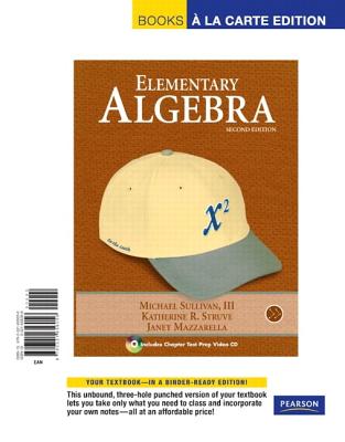 Elementary Algebra, Books a la Carte Edition - Sullivan, Michael, III, and Struve, Katherine R, and Mazzarella, Janet