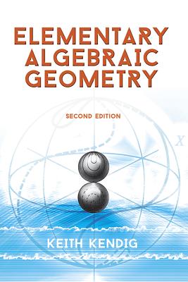 Elementary Algebraic Geometry: Second Edition - Kendig, Keith, Prof.