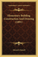 Elementary Building Construction And Drawing (1891)