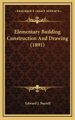 Elementary Building Construction and Drawing (1891) - Burrell, Edward J