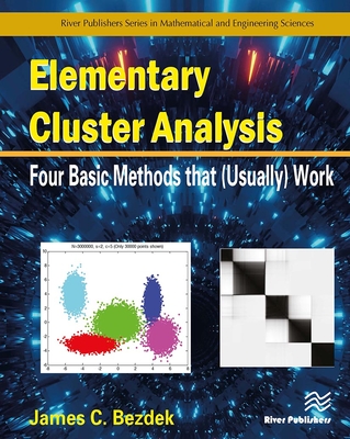 Elementary Cluster Analysis: Four Basic Methods That (Usually) Work - Bezdek, James C