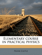 Elementary Course in Practical Physics