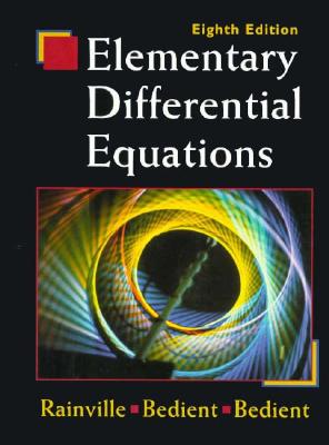 Elementary Differential Equations - Rainville, Earl, and Bedient, Phillip, and Bedient, Richard