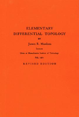 Elementary Differential Topology: Lectures Given at Massachusetts Institute of Technology Fall, 1961 - Munkres, James R