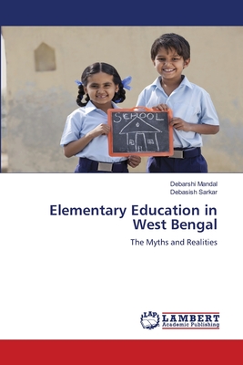 Elementary Education in West Bengal - Mandal, Debarshi, and Sarkar, Debasish