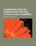 Elementary English Composition for High Schools and Academies