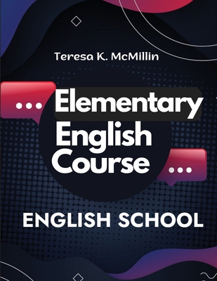 Elementary English Course: Spelling, Pronunciation, Grammar, General Rules and Techniques of Connected Speech - Teresa K McMillin