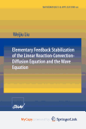 Elementary Feedback Stabilization of the Linear Reaction-Convection-Diffusion Equation and the Wave Equation