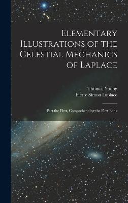 Elementary Illustrations of the Celestial Mechanics of Laplace: Part the First, Comprehending the First Book - Laplace, Pierre Simon, and Young, Thomas