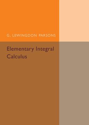 Elementary Integral Calculus - Parsons, G. Lewingdon