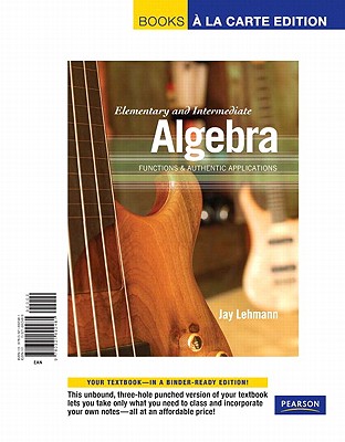Elementary & Intermediate Algebra: Functions and Authentic Applications, Books a la Carte Edition Plus Mylab Math -- 24 Month Access Card Package - Lehmann, Jay