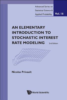 Elementary Introduction to Stochastic Interest Rate Modeling, an (2nd Edition) - Privault, Nicolas