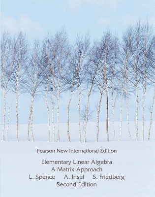 Elementary Linear Algebra: Pearson New International Edition - Spence, Lawrence, and Insel, Arnold, and Friedberg, Stephen
