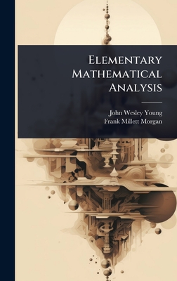 Elementary Mathematical Analysis - Young, John Wesley, and Morgan, Frank Millett