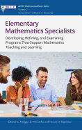 Elementary Mathematics Specialists: Developing, Refining, and Examining Programs That Support Mathematics Teaching and Learning