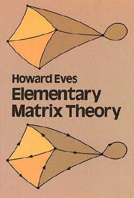 Elementary Matrix Theory - Eves, Howard W, and Mathematics