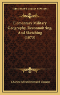 Elementary Military Geography, Reconnoitring, and Sketching (1873)