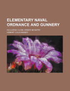 Elementary Naval Ordnance and Gunnery: Including Close-Order Infantry