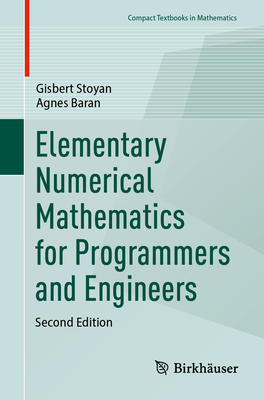 Elementary Numerical Mathematics for Programmers and Engineers - Stoyan, Gisbert, and Baran, Agnes