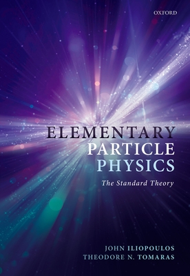 Elementary Particle Physics: The Standard Theory - Iliopoulos, John, and Tomaras, Theodore N.