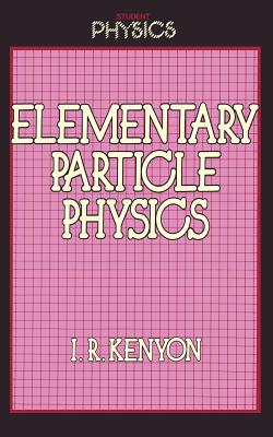 Elementary Particle Physics - Kenyon, Ian