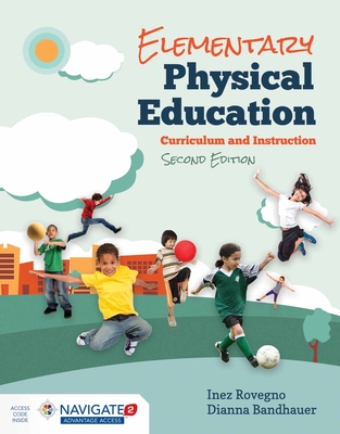 Elementary Physical Education: Curriculum and Instruction - Rovegno, Inez, and Bandhauer, Dianna