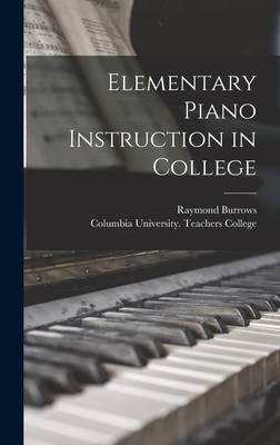 Elementary Piano Instruction in College - Burrows, Raymond 1905-1952, and Columbia University Teachers College (Creator)