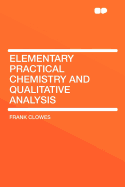 Elementary Practical Chemistry and Qualitative Analysis