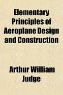 Elementary Principles of Aeroplane Design and Construction