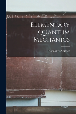 Elementary Quantum Mechanics - Gurney, Ronald W (Ronald Wilfrid) (Creator)