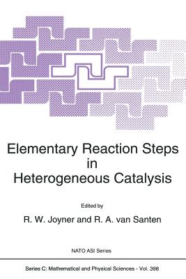 Elementary Reaction Steps in Heterogeneous Catalysis - Joyner, R.W. (Editor), and van Santen, R.A. (Editor)